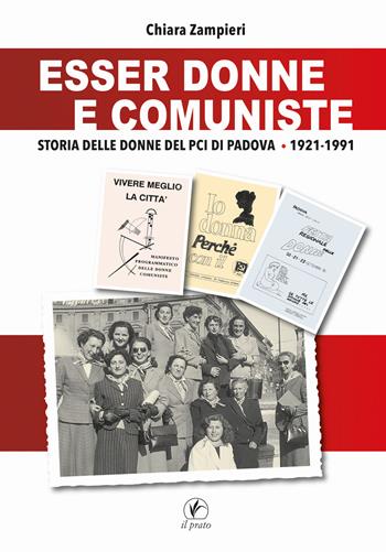 Esser donne e comuniste. Storia delle donne del Pci di Padova 1921-1991 - Chiara Zampieri - Libro Il Prato 2022, Tracce del Novecento | Libraccio.it