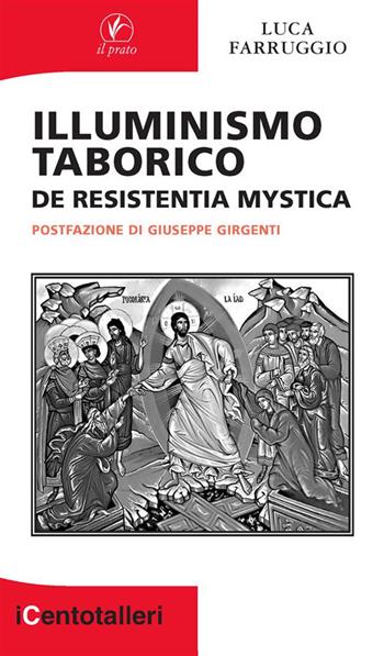 Illuminismo taborico. De resistentia mystica - Luca Farruggio - Libro Il Prato 2024 | Libraccio.it