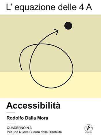 L'equazione delle 4 A. Assistenza - Rodolfo Dalla Mora - Libro Il Prato 2025, Per una nuova cultura della disabilità | Libraccio.it