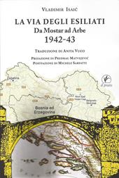 La via degli esiliati. Da Mostar ad Arbe 1942-43