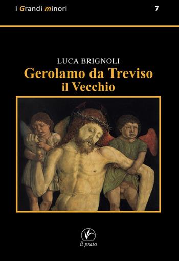 Gerolamo da Treviso il Vecchio - Luca Brignoli - Libro Il Prato 2025, I grandi minori | Libraccio.it