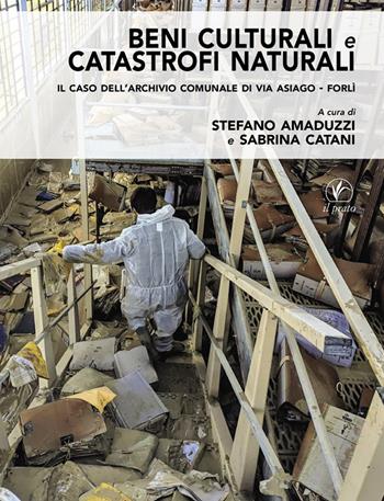 Beni culturali e catastrofi naturali. Il caso dell'Archivio comunale di via Asiago - Forlì  - Libro Il Prato 2025, Arte | Libraccio.it
