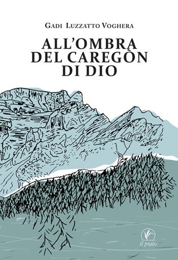 All'ombra del Caregon di Dio - Gadi Luzzatto Voghera - Libro Il Prato 2025, Le meleagrine | Libraccio.it