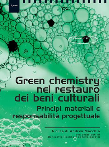 Green chemistry nel restauro dei beni culturali. Principi, materiali eresponsabilità progettuale - Andrea Macchia - Libro Il Prato 2026, I talenti | Libraccio.it