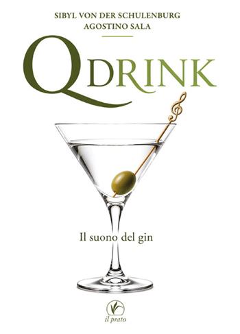 Qdrink. Il suono del gin - Sibyl Von der Schulenburg, Agostino Sala - Libro Il Prato 2026, Arte | Libraccio.it