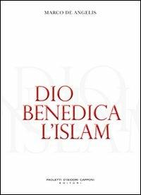 Dio benedica l'Islam - Marco De Angelis - Libro Capponi Editore 2009, Saggi | Libraccio.it