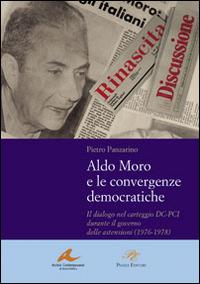 Aldo Moro e le convergenze democratiche. Il dialogo nel carteggio DC-PCI durante il governo delle astensioni (1976-1978) - Pietro Panzarino - Libro Piazza Editore 2008, Archivi contemporanei di storia politica | Libraccio.it