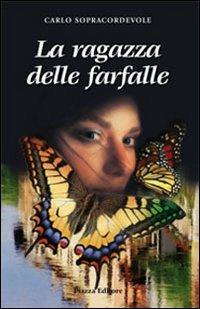 La ragazza delle farfalle - Carlo Sopracordevole - Libro Piazza Editore 2008 | Libraccio.it