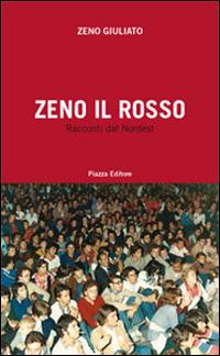 Zeno il Rosso. Racconti dal Nordest - Zeno Giuliato - Libro Piazza Editore 2008 | Libraccio.it