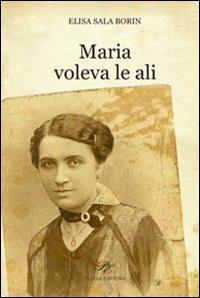 Maria voleva le ali - Elisa Sala Borin - Libro Piazza Editore 2008 | Libraccio.it