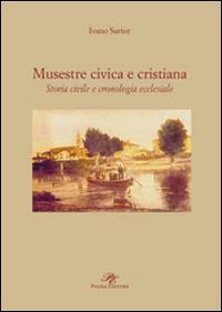 Musestre civica e cristiana. Storia civile e cronologia ecclesiale - Ivano Sartor - Libro Piazza Editore 2009 | Libraccio.it
