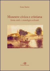 Musestre civica e cristiana. Storia civile e cronologia ecclesiale - Ivano Sartor - Libro Piazza Editore 2009 | Libraccio.it