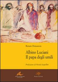 Albino Luciani. Il papa degli umili - Renato Donazzon - Libro Piazza Editore 2009 | Libraccio.it