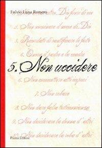Quinto non uccidere - Fulvio Luna Romero - Libro Piazza Editore 2009 | Libraccio.it