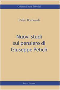 Nuovi studi sul pensiero di Giuseppe Petich - Paolo Bordonali - Libro Piazza Editore 2009, Studi filosofici | Libraccio.it