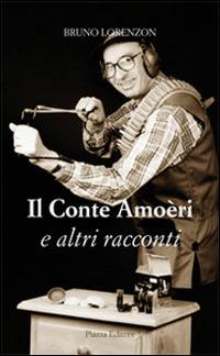 Il conte amoèri e altri racconti - Bruno Lorenzon - Libro Piazza Editore 2009 | Libraccio.it