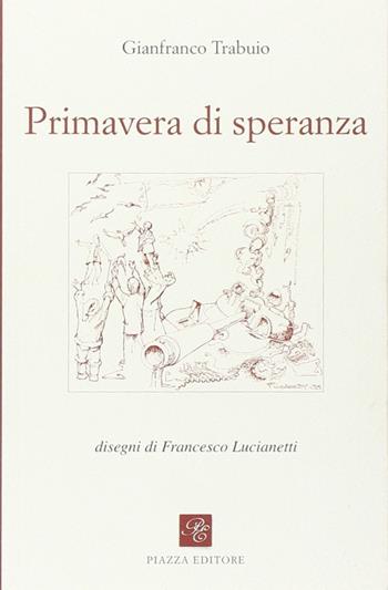 Primavera di speranza - Gianfranco Trabuio - Libro Piazza Editore 2010, Le lucciole | Libraccio.it