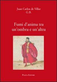 Fumi d'anima tra un'ombra e un'altra - Juan C. Villar - Libro Piazza Editore 2011 | Libraccio.it