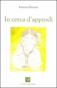 In cerca d'approdi - Lorenza Zuccaro - Libro Piazza Editore 2011, Le lucciole | Libraccio.it