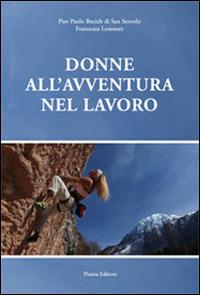 Donne all'avventura nel lavoro - P. Paolo Becich di San Servolo, Francesca Lorenzet - Libro Piazza Editore 2011 | Libraccio.it
