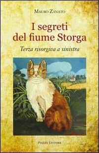 I segreti del fiume Storga. Terza risorgiva a sinistra - Mauro Zanato - Libro Piazza Editore 2011, I Noni | Libraccio.it