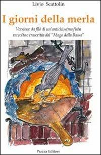 I giorni della merla - Livio Scattolin - Libro Piazza Editore 2012 | Libraccio.it
