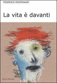 La vita è davanti - Federico Montanari - Libro Piazza Editore 2012, I Noni | Libraccio.it