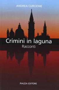 Crimini in Laguna - Andrea Curcione - Libro Piazza Editore 2012 | Libraccio.it