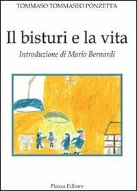Il bisturi e la vita - Tommaso Tommaseo Ponzetta - Libro Piazza Editore 2012, I Noni | Libraccio.it
