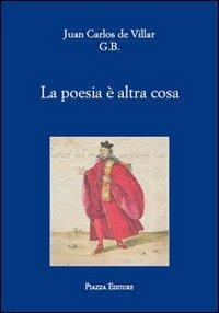 La poesia è altra cosa - Juan C. De Villar - Libro Piazza Editore 2012, Le lucciole | Libraccio.it