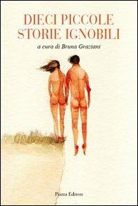 Dieci piccole storie ignobili  - Libro Piazza Editore 2014 | Libraccio.it