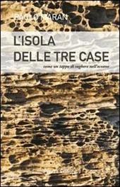 L' isola delle tre case. Come un tappo di sughero nell'oceano