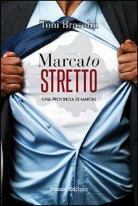 Marcato stretto. Una provincia di Marca - Toni Brasolin - Libro Piazza Editore 2013 | Libraccio.it