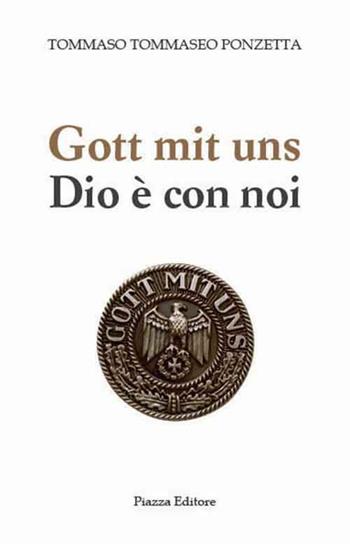Gott mit uns-Dio è con noi - Tommaso Tommaseo Ponzetta - Libro Piazza Editore 2015, I Noni | Libraccio.it