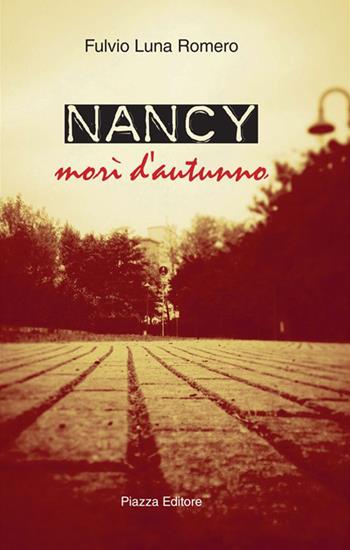 Nancy. Morì d'autunno - Fulvio Luna Romero - Libro Piazza Editore 2015 | Libraccio.it