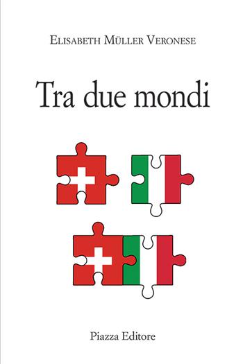 Tra due mondi - Elisabeth Müller Veronese - Libro Piazza Editore 2015 | Libraccio.it