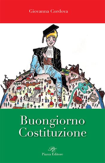 Buongiorno Costituzione - Giovanna Cordova - Libro Piazza Editore 2015 | Libraccio.it