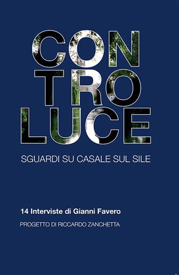 Controluce. Sguardi su Casale sul Sile. 14 interviste di Gianni Favero - Gianni Favero - Libro Piazza Editore 2015 | Libraccio.it