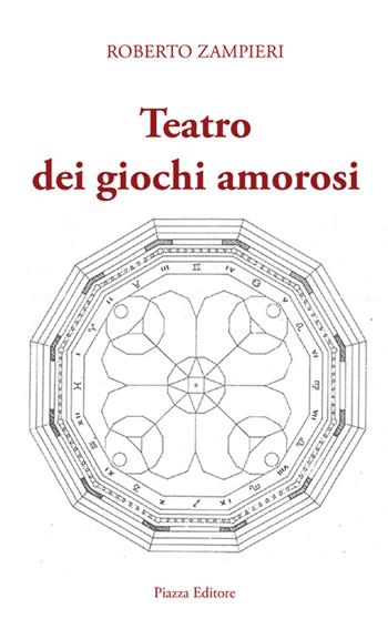 Teatro dei giochi amorosi - Roberto Zampieri - Libro Piazza Editore 2016 | Libraccio.it