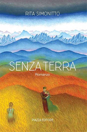 Senza terra - Rita Simonitto - Libro Piazza Editore 2016 | Libraccio.it