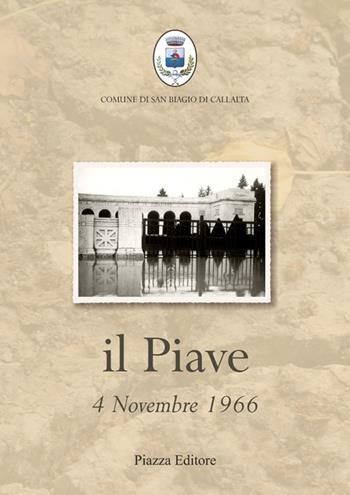 Il Piave. 4 novembre 1966  - Libro Piazza Editore 2016 | Libraccio.it