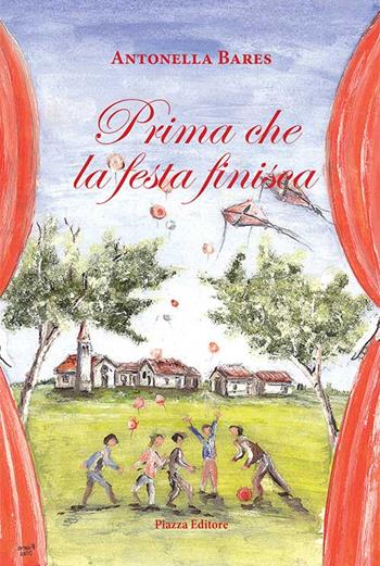Prima che la festa finisca - Antonella Bares - Libro Piazza Editore 2016 | Libraccio.it