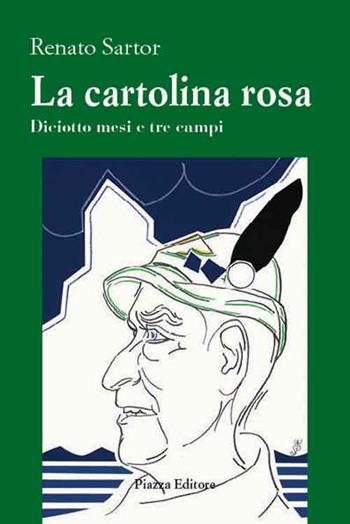 La cartolina rosa. Diciotto mesi e tre campi - Renato Sartor - Libro Piazza Editore 2017 | Libraccio.it