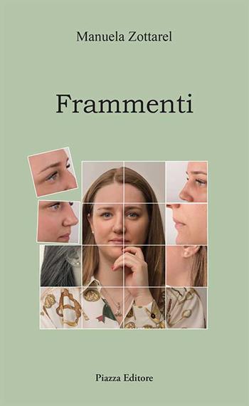 Frammenti - Manuela Zottarel - Libro Piazza Editore 2017, Le lucciole | Libraccio.it
