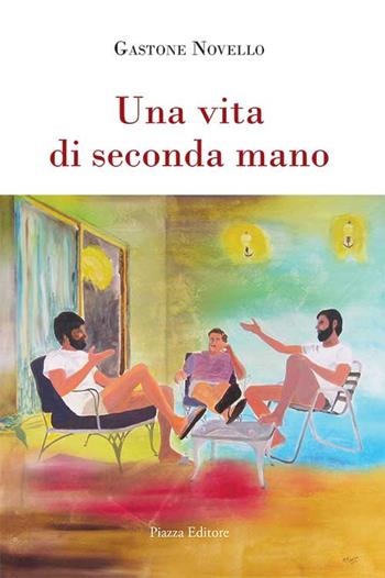Una vita di seconda mano - Gastone Novello - Libro Piazza Editore 2018, I Noni | Libraccio.it