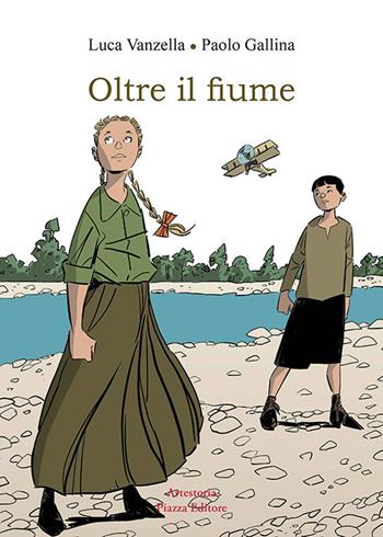 Oltre il fiume. Ottobre 1917 - Luca Vanzella, Paolo Gallina - Libro Piazza Editore 2018 | Libraccio.it