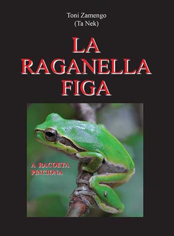 La raganella figa - Toni Zamengo - Libro Piazza Editore 2018 | Libraccio.it