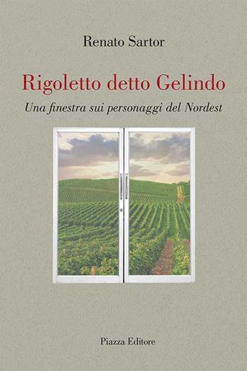 Rigoletto detto Gelindo. Una finestra sui personaggi del nordest - Renato Sartor - Libro Piazza Editore 2018, I Noni | Libraccio.it