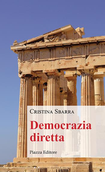 Democrazia diretta - Cristina Sbarra - Libro Piazza Editore 2018, I sorrisi del leone | Libraccio.it