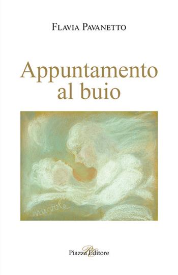 Appuntamento al buio - Flavia Pavanetto - Libro Piazza Editore 2018, Le lucciole | Libraccio.it